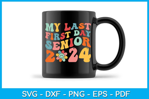 My Last First Day Senior 2024 SVG PNG PDF Cut File SVG Creativedesigntee 