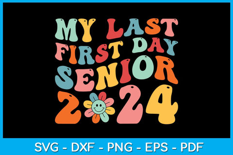 My Last First Day Senior 2024 SVG PNG PDF Cut File SVG Creativedesigntee 