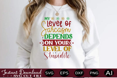 My Level Of Sarcasm Depends On Your Level Of Stupidite svg SVG designmaster24 