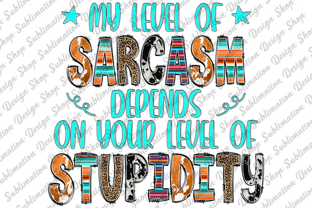 My Level Of Sarcasm Depends On Your Level Of Stupidity Png, Sarcastic Png, Funny Sarcastic Quotes Png, Sublimation Designs, Digital Download Sublimation SublimationDesignShop 