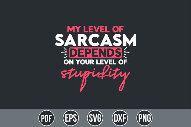 My level of sarcasm depends on your level of stupidity SVG SVG shah alam 