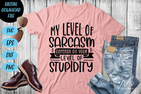 my level of sarcasm depends on your level of stupidity svg,Sarcastic t shirt svg, Funny quotes svg, Sarcasm Svg, Funny Quote svg, Sassy Svg, Sarcastic cricut SVG Isabella Machell 