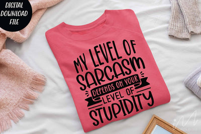 my level of sarcasm depends on your level of stupidity svg,Sarcastic t shirt svg, Funny quotes svg, Sarcasm Svg, Funny Quote svg, Sassy Svg, Sarcastic cricut SVG Isabella Machell 