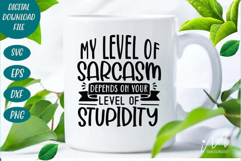 my level of sarcasm depends on your level of stupidity svg,Sarcastic t shirt svg, Funny quotes svg, Sarcasm Svg, Funny Quote svg, Sassy Svg, Sarcastic cricut SVG Isabella Machell 