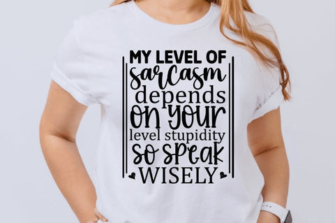 My level of sarcasm depends on your level stupidity so speak wisely SVG SVG Regulrcrative 