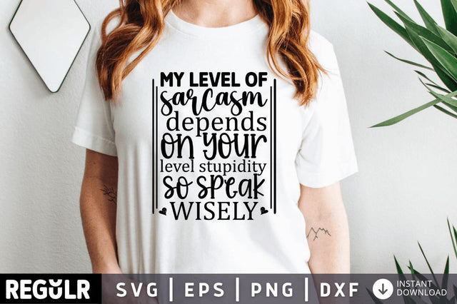 My level of sarcasm depends on your level stupidity so speak wisely SVG SVG Regulrcrative 