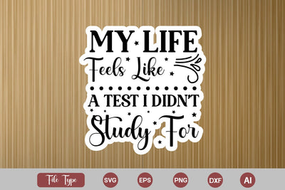 My Life Feels Like A Test I Didn't Study For Sticker SVG Cut File, Sarcastic SVG Design, Sarcastic Sticker SVG SVG DesignPlante 503 