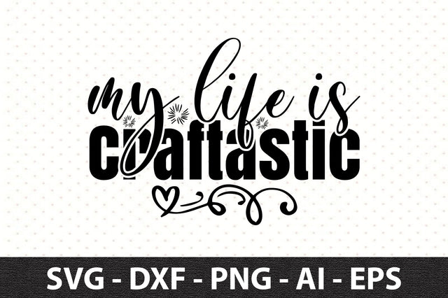 My Life is Craftastic svg SVG orpitasn 