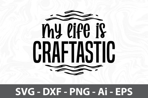My Life is Craftastic svg SVG orpitasn 