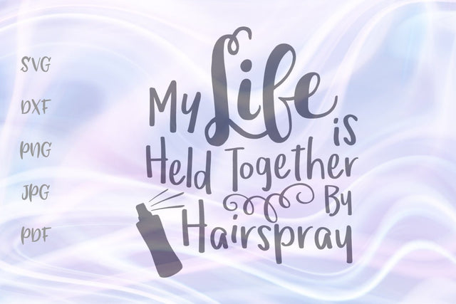 My Life is Held Together by Hairspray SVG, PNG, DXF, PDF, JPG SVG Digitals by Hanna 