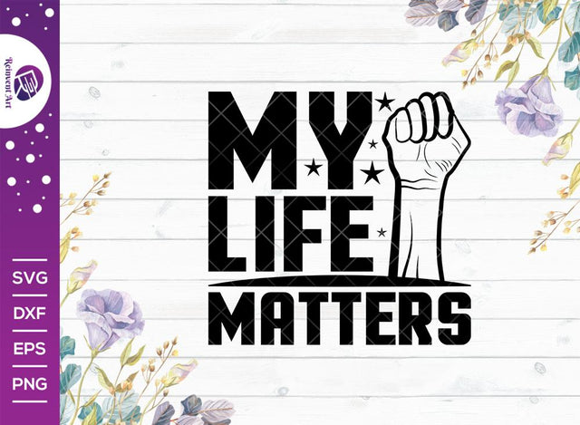 My Life Matters SVG Cut File | Black Lives Matter Svg | Black Man Svg | Black Woman svg | My Life Matters T-shirt Design SVG Reinvent Art 