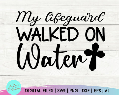 My Lifeguard Walked On Water Svg, Christina Svg, Christian Quotes Svg, Scripture Svg SVG She Shed Craft Store 