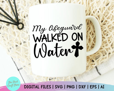 My Lifeguard Walked On Water Svg, Christina Svg, Christian Quotes Svg, Scripture Svg SVG She Shed Craft Store 