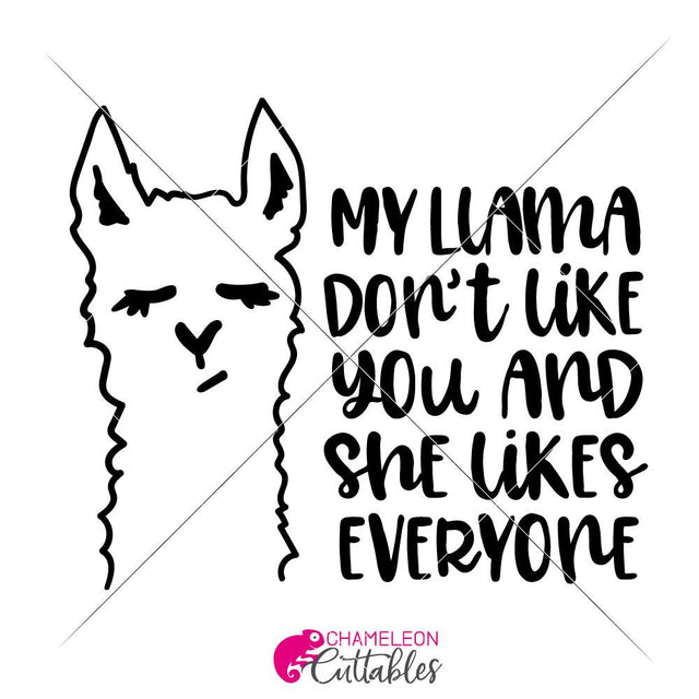 My Llama don't like you and she likes everyone - Funny SVG for shirt or mug SVG Chameleon Cuttables 