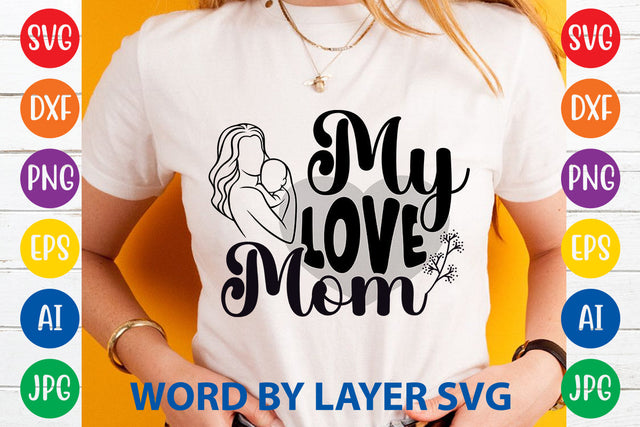 My Love Mom, Mom SVG Cut File SVG Rafiqul20606 