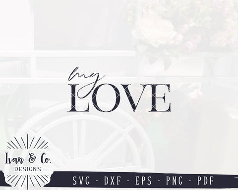 My Love SVG Files | Valentine's Day Svg | Love Quote Svg | Valentine Svg | Commercial Use | Digital Cut Files (1146756088) SVG Ivan & Co. Designs 