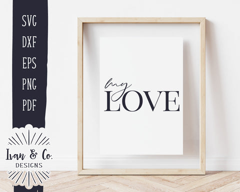 My Love SVG Files | Valentine's Day Svg | Love Quote Svg | Valentine Svg | Commercial Use | Digital Cut Files (1146756088) SVG Ivan & Co. Designs 