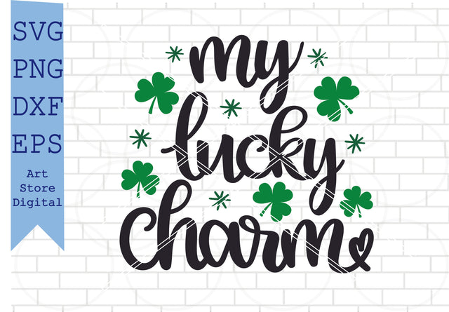 My Lucky Charm Svg, St Patrick’s Day Svg Png, Dxf, Eps Cut Files SVG Artstoredigital 