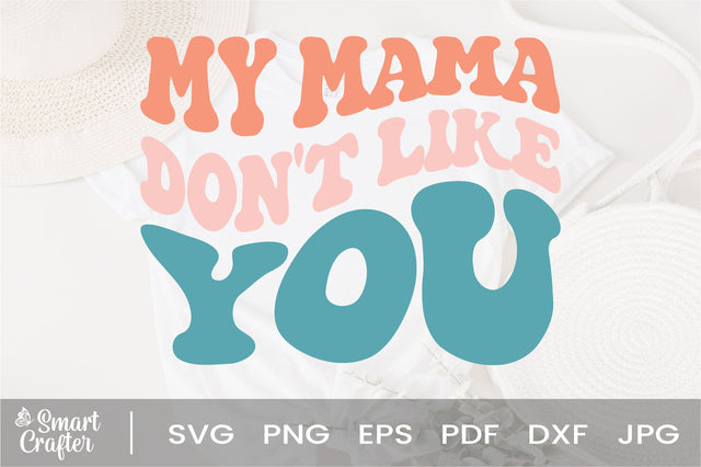 My Mama Don't Like You svg, Funny Sarcastic Humor svg, Gift For Him, Gift For Her, Concert svg, Popular Fan svg, Concert svg SVG Fauz 