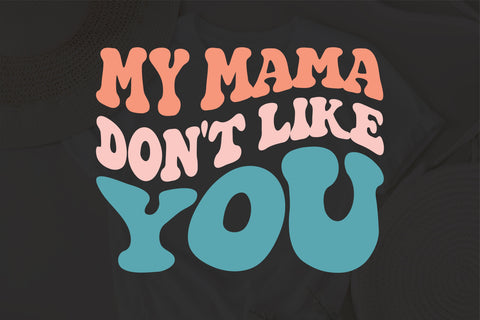 My Mama Don't Like You svg, Funny Sarcastic Humor svg, Gift For Him, Gift For Her, Concert svg, Popular Fan svg, Concert svg SVG Fauz 