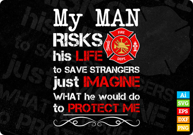 My Man Risks His Life To Save Strangers Just Imagine Firefighter Svg Cut Files SVG DesignDestine 