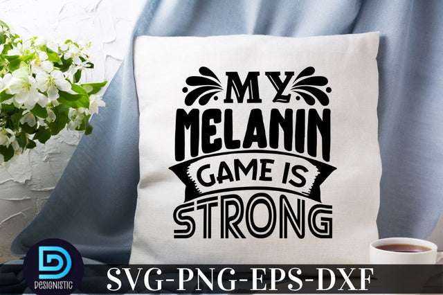 My melanin game is strong, Black Woman SVG SVG DESIGNISTIC 