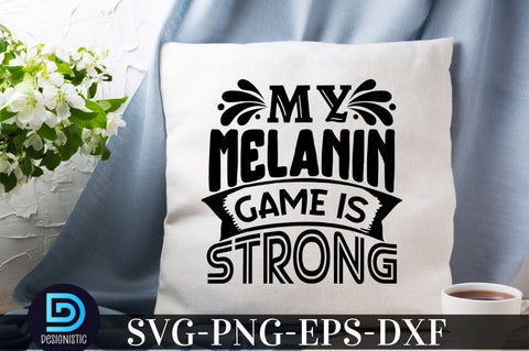 My melanin game is strong, Black Woman SVG SVG DESIGNISTIC 