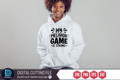 My melanin game is strong SVG SVG DESIGNISTIC 