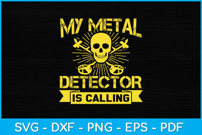 My Metal Detector Is Calling Svg Design SVG artprintfile 