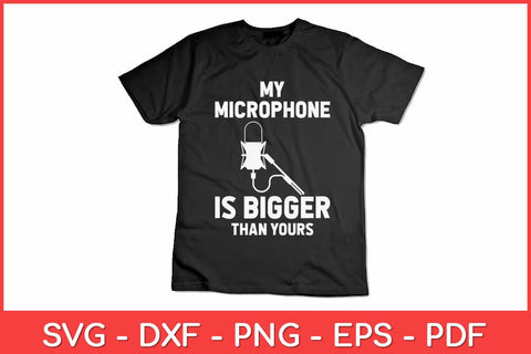 My Microphone Is Bigger Than Yours Svg Design SVG artprintfile 