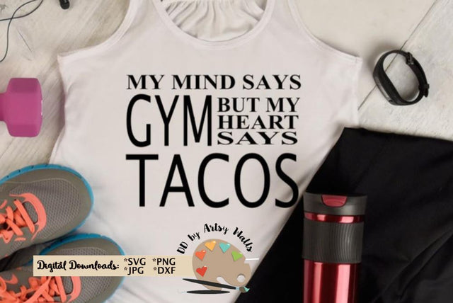 My mind says gym but my heart says Tacos, funny workout shirt - Funny exercise quote SVG The Artsy Spot 