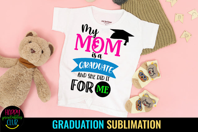 My Mom is A Graduate I Mom Graduation Sublimation Sublimation Happy Printables Club 