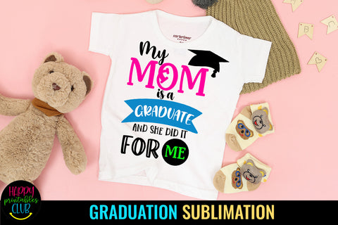 My Mom is A Graduate I Mom Graduation Sublimation Sublimation Happy Printables Club 