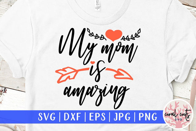 My mom is amazing – Mother SVG EPS DXF PNG SVG CoralCutsSVG 