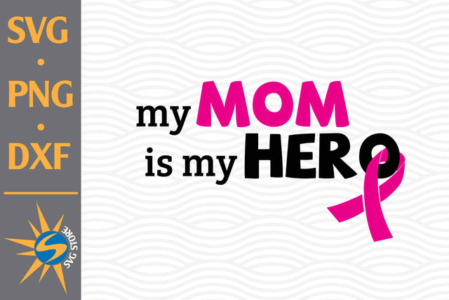 My Mom Is My Hero SVG, PNG, DXF Digital Files Include SVG SVGStoreShop 
