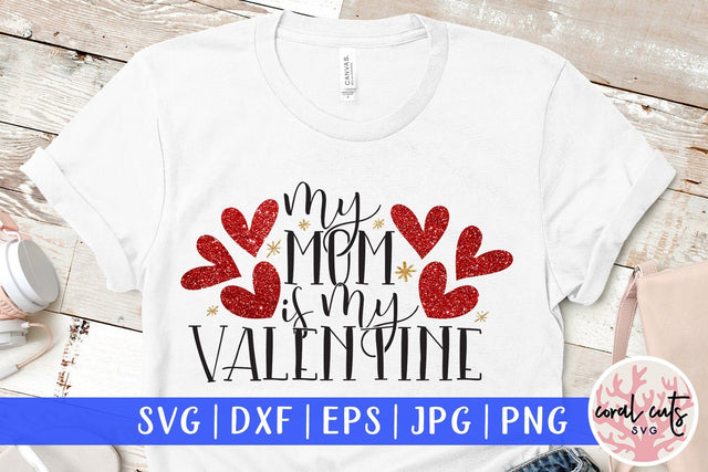 My Mom Is My Valentine - Love & Valentine SVG EPS DXF PNG SVG CoralCutsSVG 