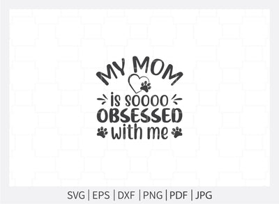 My mom is obsessed with me svg, Dogs svg, Dog Bandana svg, Dog Shirt svg, Dog Life svg, Dog Bandana Designs, Dog Lover svg, Dog Mom svg, Dog png, Dog quotes, Dog jpg SVG Dinvect 