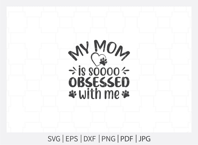 My mom is obsessed with me svg, Dogs svg, Dog Bandana svg, Dog Shirt svg, Dog Life svg, Dog Bandana Designs, Dog Lover svg, Dog Mom svg, Dog png, Dog quotes, Dog jpg SVG Dinvect 