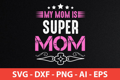 my mom is super mom svg SVG nirmal108roy 