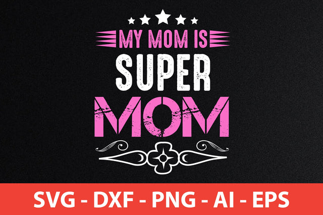my mom is super mom svg SVG nirmal108roy 