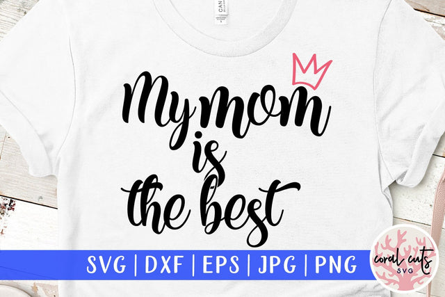 My mom is the best – Mother SVG EPS DXF PNG SVG CoralCutsSVG 
