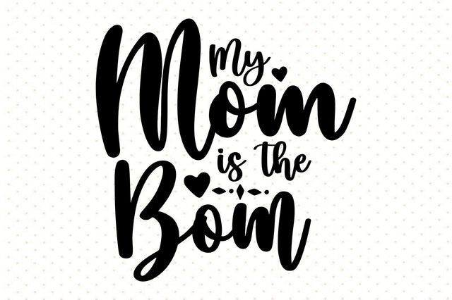 My Mom is the Bom SVG orpitasn 