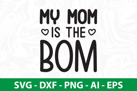 My Mom is the Bom SVG SVG nirmal108roy 