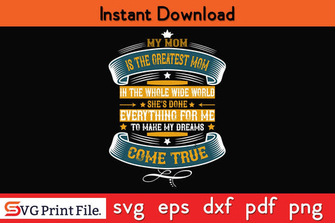 My Mom Is The Greatest Mom In The Whole Wide World Mothers Day SVG PNG Cricut File SVG SVG Print File 