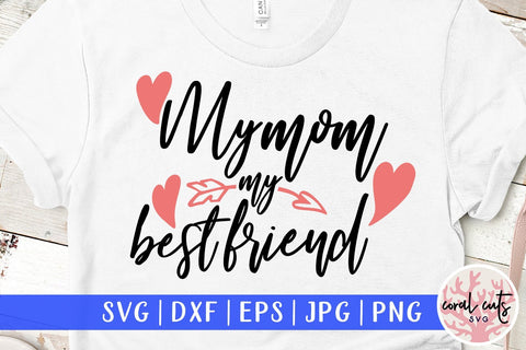 My mom, my best friend – Mother SVG EPS DXF PNG SVG CoralCutsSVG 