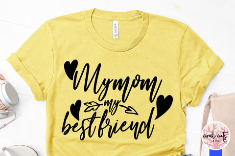 My mom, my best friend – Mother SVG EPS DXF PNG SVG CoralCutsSVG 