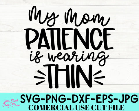 My Mom Patience Is Wearing This Svg - Sarcastic Svg - Funny Quotes SVG She Shed Craft Store 