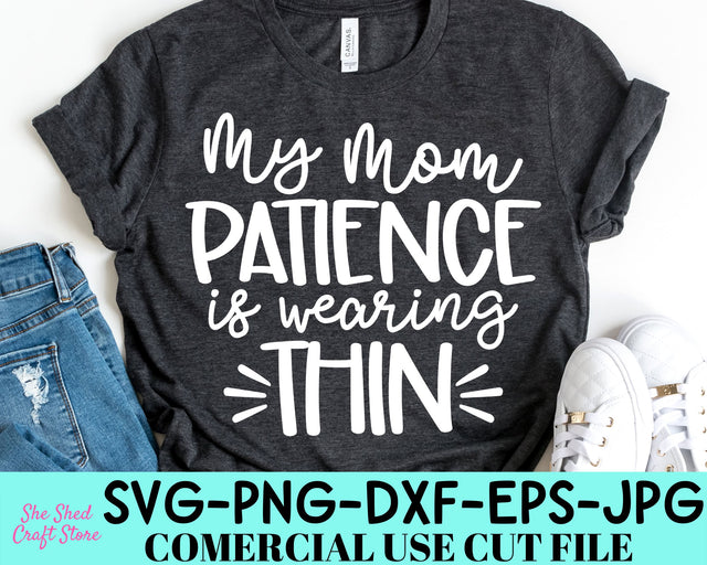 My Mom Patience Is Wearing This Svg - Sarcastic Svg - Funny Quotes SVG She Shed Craft Store 