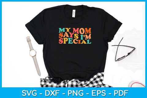 My Mom Says I'm Special SVG PNG PDF Cut File SVG Creativedesigntee 