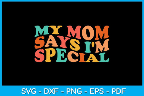 My Mom Says I'm Special SVG PNG PDF Cut File SVG Creativedesigntee 